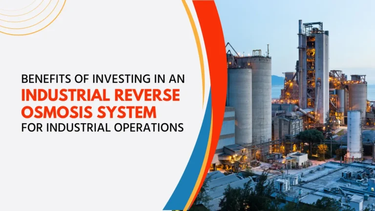 The Benefits of Investing in an Industrial Reverse Osmosis System for Industrial Operations