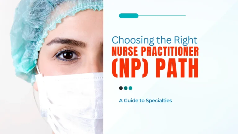 Choosing the Right Nurse Practitioner (NP) Path: A Guide to Specialties