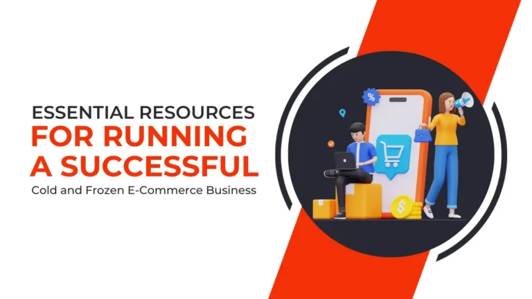 Essential Resources for Running a Successful Cold and Frozen E-Commerce Business